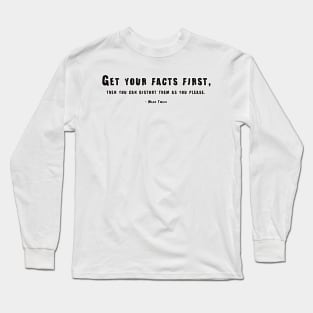 Get Your Facts First... Mark Twain Quote Long Sleeve T-Shirt